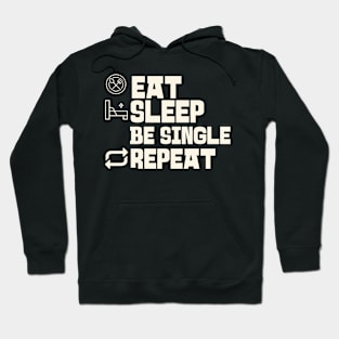 Eat Sleep Be single Repeat Hoodie